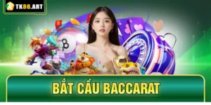 5 Phương Pháp Bắt Cầu Baccarat Cực Chuẩn Cùng Nhà Cái TK88