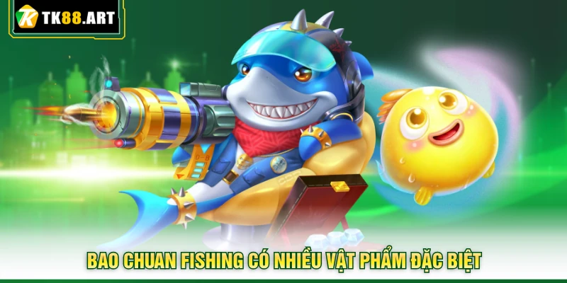 Bao Chuan Fishing TK88 - Rinh Ngay Kho Báu Đại Dương Hấp Dẫn 5 Bao Chuan Fishing có nhiều vật phẩm đặc biệt
