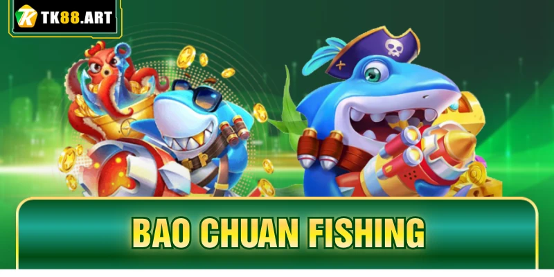 Bao Chuan Fishing TK88 - Rinh Ngay Kho Báu Đại Dương Hấp Dẫn 1 Bao Chuan Fishing TK88 - Rinh Ngay Kho Báu Đại Dương Hấp Dẫn