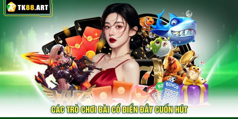 Game Bài TK88 - Chinh Phục Đỉnh Cao, Rinh Thưởng Cực Khủng 2 Các trò chơi bài cổ điển đầy cuốn hút