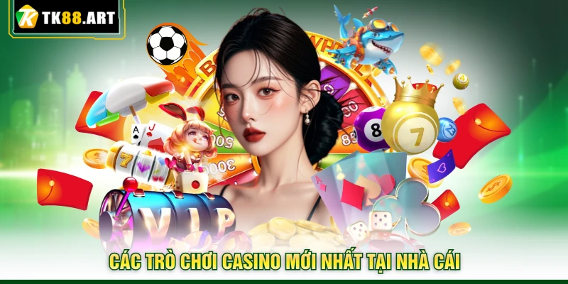 Casino TK88 | Thiên Đường Giải Trí Với Hàng Loạt Game Hot 3 Các trò chơi casino mới nhất tại nhà cái