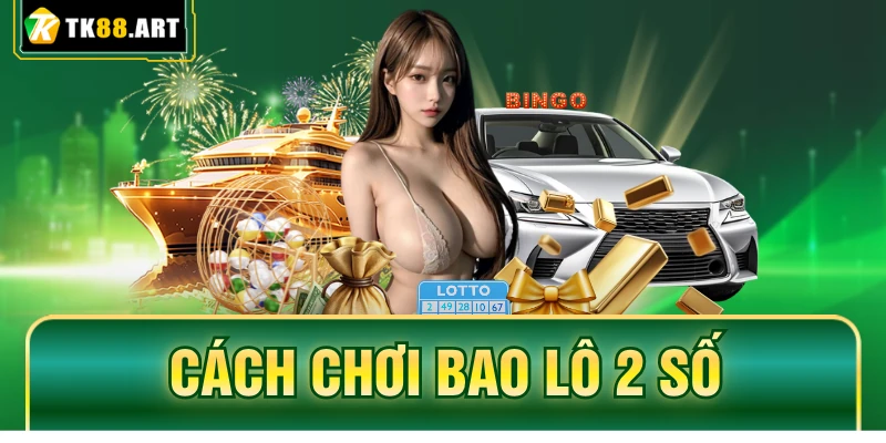 Cách Chơi Bao Lô 2 Số Tại TK88 Tỷ Lệ 1 Ăn 99 Cực Chuẩn 1 Cách Chơi Bao Lô 2 Số Tại TK88 Tỷ Lệ 1 Ăn 99 Cực Chuẩn