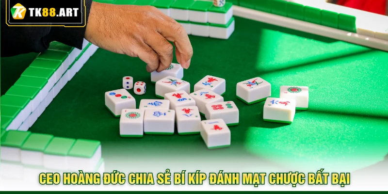 Mạt Chược - Tạo Tổ Hợp Ù, Rinh Ngay Thưởng Lớn Cùng TK88 7 CEO Hoàng Đức chia sẻ bí kíp đánh Mạt Chược bất bại
