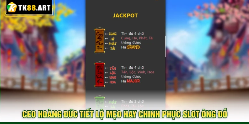 Slot Ông Đồ TK88 - Trúng Hũ Jackpot Khủng Nhờ Câu Đối Đỏ 6 CEO Hoàng Đức tiết lộ mẹo hay chinh phục slot Ông Đồ