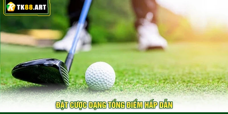 Golf - Đặt Cược Chuẩn Xác Với Trải Nghiệm Thú Vị Tại TK88 3 Đặt cược dạng tổng điểm hấp dẫn
