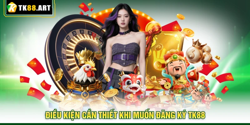 Đăng Ký TK88 - Thủ Tục Mở Tài Khoản Nhanh Cho Người Mới 1 Điều kiện cần thiết khi muốn đăng ký TK88