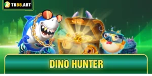 Dino Hunter TK88 - Săn Khủng Long, Nhận Thưởng Cực Đã