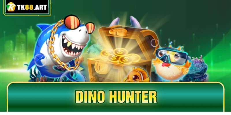 Dino Hunter TK88 - Săn Khủng Long, Nhận Thưởng Cực Đã