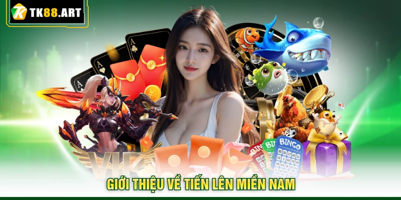 Tiến Lên Miền Nam - Luật Lệ Và Cách Đánh Chi Tiết Tại TK88 2 Giới thiệu về tiến lên miền Nam