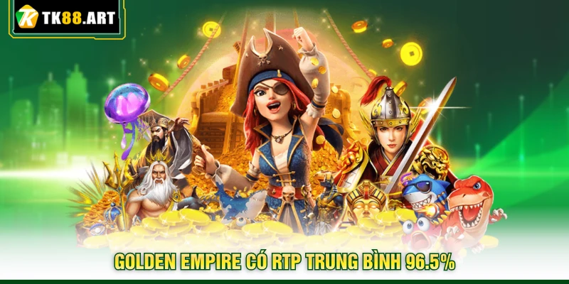 Nổ Hũ TK88 - Trải Nghiệm Và Săn Thưởng Lớn Cực Đơn Giản 4 Golden Empire có RTP trung bình 96.5%