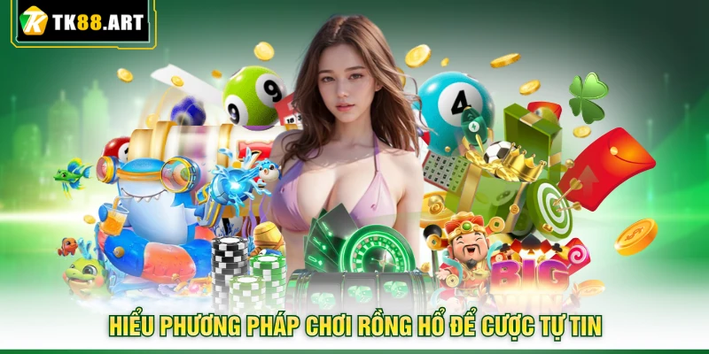 Phương Pháp Chơi Rồng Hổ - Chia Sẻ Kinh Nghiệm Từ TK88 2 Hiểu phương pháp chơi Rồng Hổ để cược tự tin