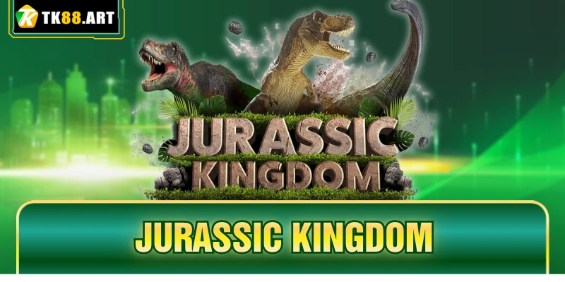 Jurassic Kingdom TK88 - Săn Hũ Tẹt Ga, Chơi Lớn Thắng Lớn 1 Jurassic Kingdom TK88 - Săn Hũ Tẹt Ga, Chơi Lớn Thắng Lớn
