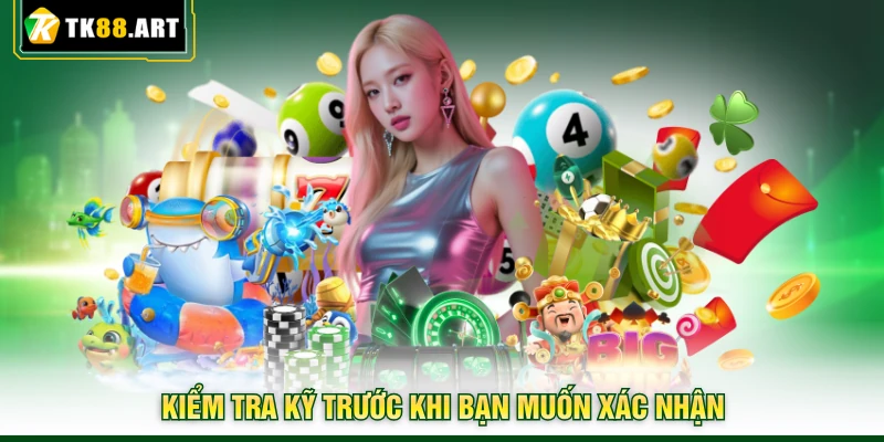 Đăng Ký TK88 - Thủ Tục Mở Tài Khoản Nhanh Cho Người Mới 3 Kiểm tra kỹ trước khi bạn muốn xác nhận
