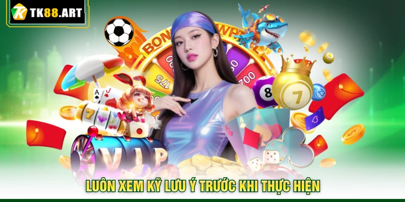 Đăng Ký TK88 - Thủ Tục Mở Tài Khoản Nhanh Cho Người Mới 4 Luôn xem kỹ lưu ý trước khi thực hiện
