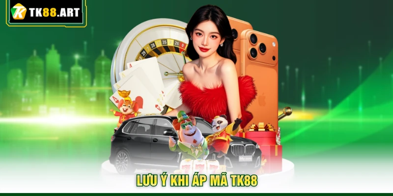 Khuyến Mãi TK88 - Nhận Ngàn Deal Khủng Giá Trị 2026 6 Lưu ý khi áp mã TK88