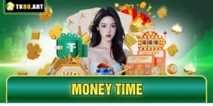 Money Time TK88 - Săn Max Win 40.000x Nhận Thưởng Cực Khủng