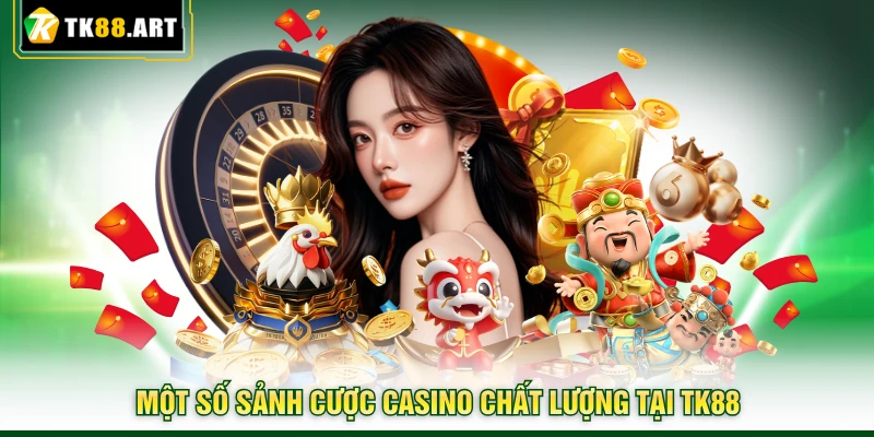 Casino TK88 | Thiên Đường Giải Trí Với Hàng Loạt Game Hot 2 Một số sảnh cược casino chất lượng tại TK88