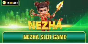 NeZha TK88 - Khám Phá Game Slot Thần Thoại Á Đông Cực Hot