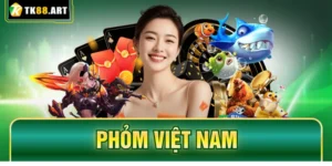 Phỏm Việt Nam - Thắng Lớn Với 4 Bí Kíp Bất Bại Từ CEO TK88