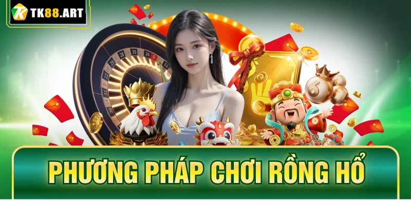 Phương Pháp Chơi Rồng Hổ - Chia Sẻ Kinh Nghiệm Từ TK88 1 Phương Pháp Chơi Rồng Hổ - Chia Sẻ Kinh Nghiệm Từ TK88