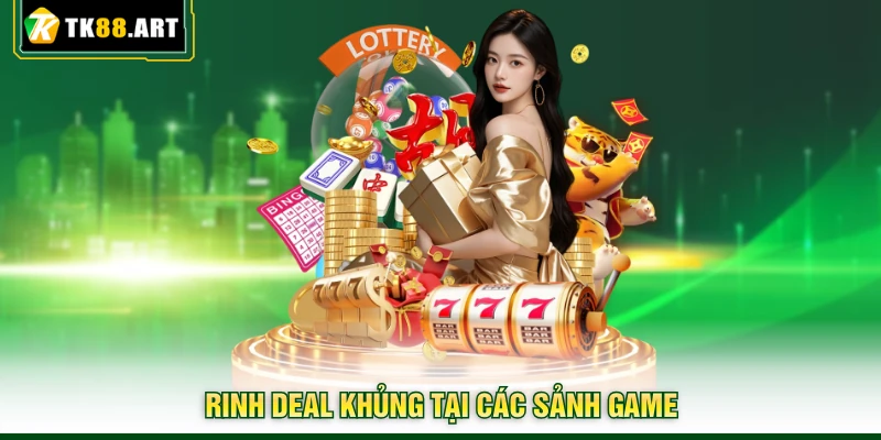 Khuyến Mãi TK88 - Nhận Ngàn Deal Khủng Giá Trị 2026 4 Rinh deal khủng tại các sảnh game