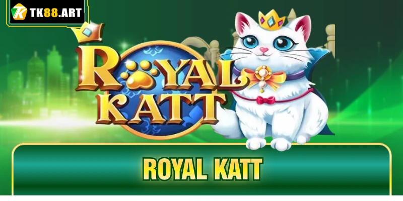 Royal Katt TK88 - Săn Hũ Mèo Hoàng Gia Hấp Dẫn, Siêu Đỉnh