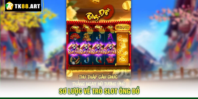 Slot Ông Đồ TK88 - Trúng Hũ Jackpot Khủng Nhờ Câu Đối Đỏ 2 Sơ lược về trò slot Ông Đồ