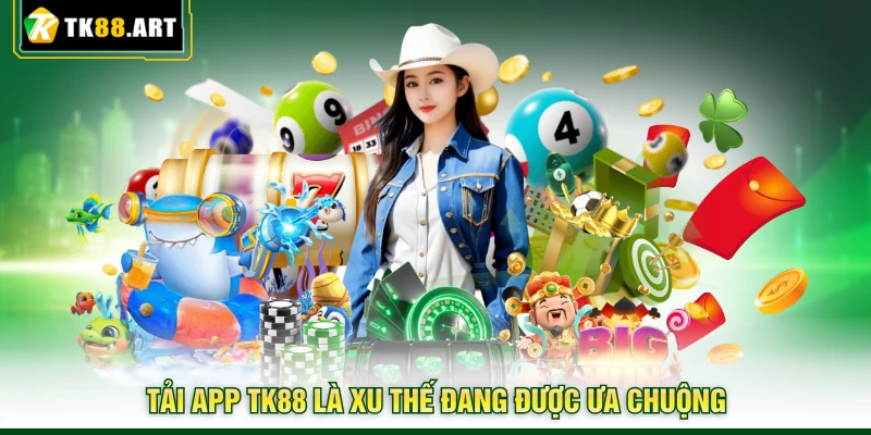 Tải App TK88 - Trải Nghiệm Cá Cược Một Chạm Cực Tiện Lợi 1 Tải app TK88 là xu thế đang được ưa chuộng