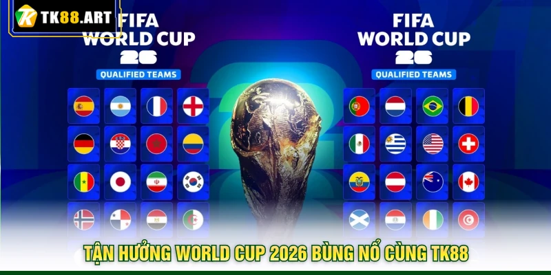 World Cup 2026 - Lên Kèo Cược Trọn Vẹn Cảm Xúc Tại TK88 2 Tận hưởng World Cup 2026 bùng nổ cùng TK88