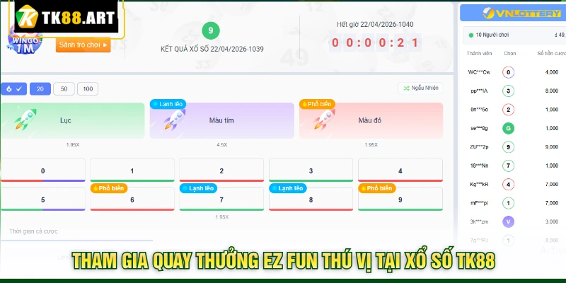 Xổ Số TK88 - Quay Thưởng Thử Vận May, Trúng Ngay Tiền Tỷ 5 Tham gia quay thưởng EZ Fun thú vị tại xổ số TK88