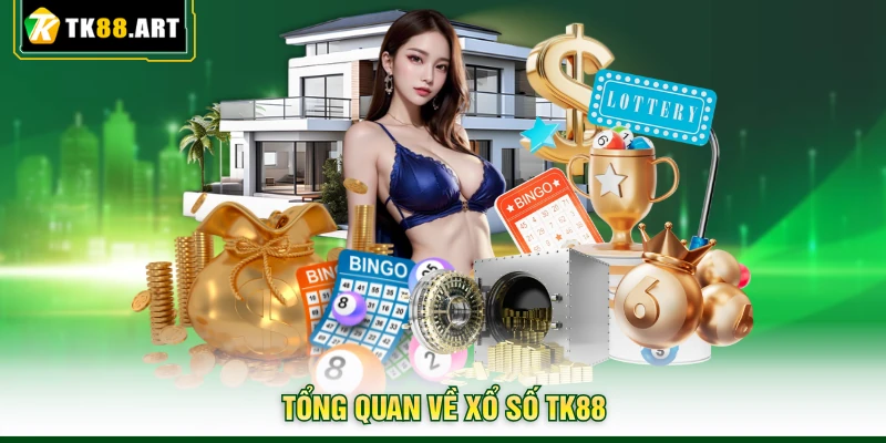 Xổ Số TK88 - Quay Thưởng Thử Vận May, Trúng Ngay Tiền Tỷ 1 Tổng quan về xổ số TK88