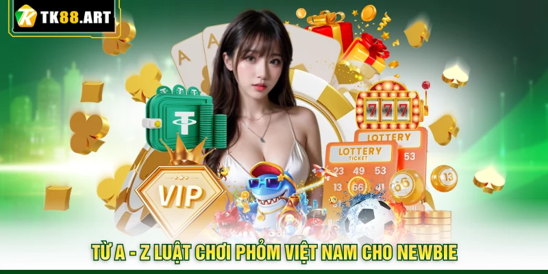 Phỏm Việt Nam - Thắng Lớn Với 4 Bí Kíp Bất Bại Từ CEO TK88 4 Từ A - Z luật chơi Phỏm Việt Nam cho Newbie
