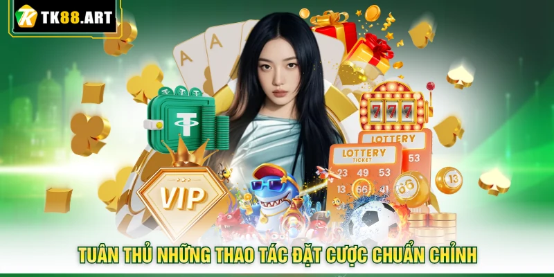 Phương Pháp Chơi Rồng Hổ - Chia Sẻ Kinh Nghiệm Từ TK88 4 Tuân thủ những thao tác đặt cược chuẩn chỉnh