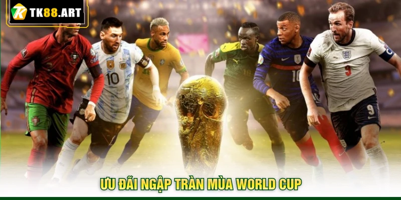 World Cup 2026 - Lên Kèo Cược Trọn Vẹn Cảm Xúc Tại TK88 4 Ưu đãi ngập tràn mùa World Cup